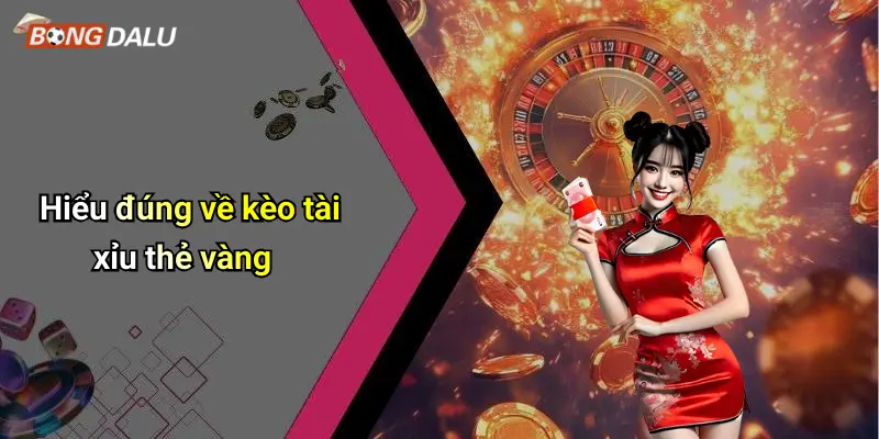 Hiểu đúng về kèo tài xỉu thẻ vàng