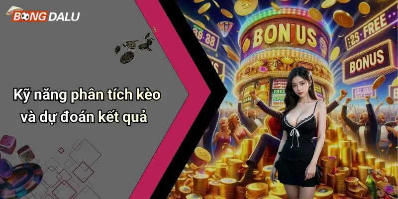 Kỹ năng phân tích kèo và dự đoán kết quả