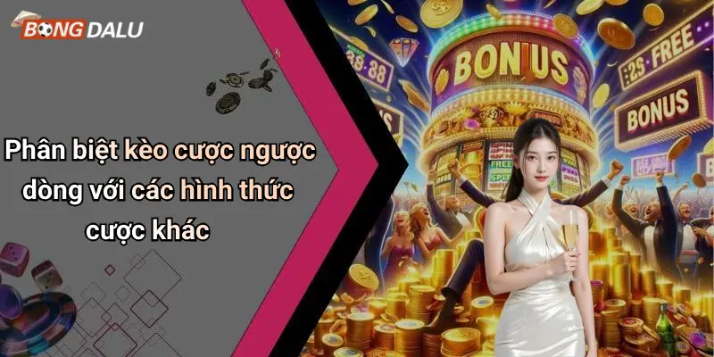 Phân biệt kèo cược ngược dòng với các hình thức cược khác