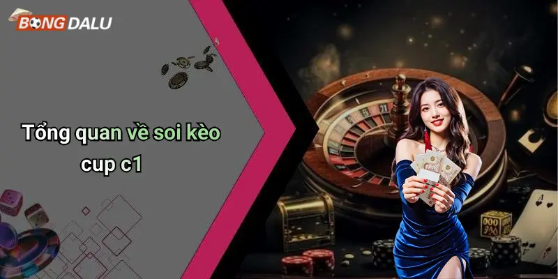 Tổng quan về soi kèo cup c1