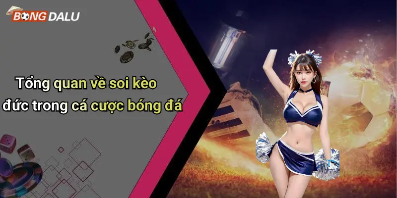 Tổng quan về soi kèo đức trong cá cược bóng đá