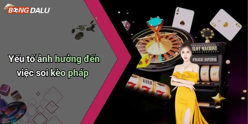Yếu tố ảnh hưởng đến việc soi kèo pháp