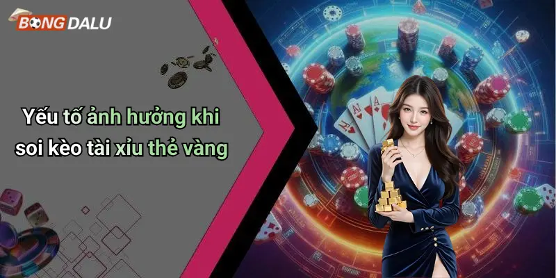 Yếu tố ảnh hưởng khi soi kèo tài xỉu thẻ vàng