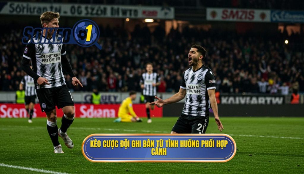 Kèo cược đội ghi bàn từ tình huống phối hợp cánh