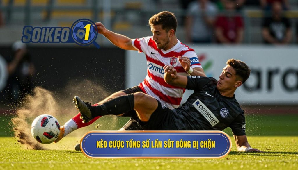 Kèo cược tổng số lần sút bóng bị chặn