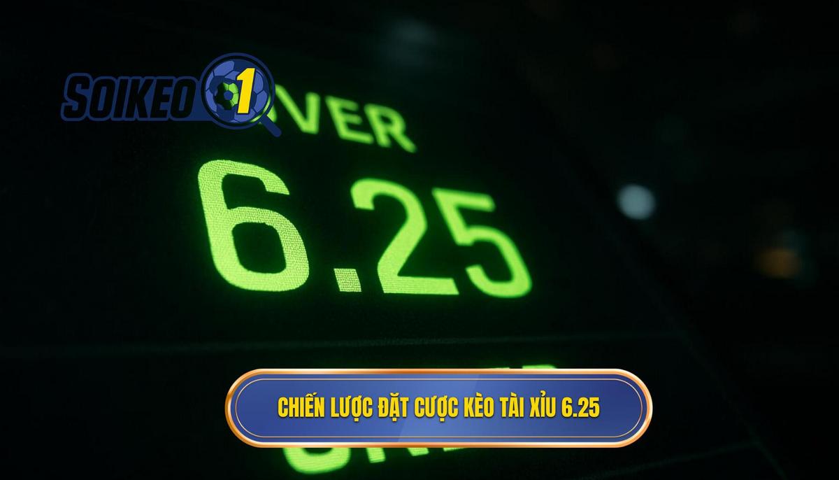 Chiến Lược Đặt Cược Khi Gặp Kèo tài xỉu 6.25 là gì