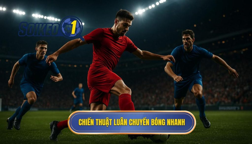 Chiến thuật luân chuyển bóng nhanh