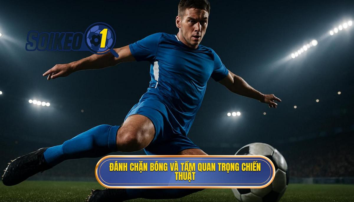 Đánh chặn bóng là gì và tầm quan trọng chiến thuật