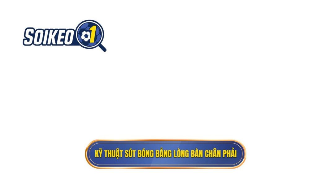 Kỹ thuật sút bóng bằng lòng bàn chân phải