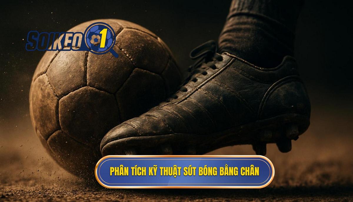 Phân Tích Chi Tiết Kỹ Thuật Sút Bóng Bằng Lòng Bàn Chân Phải