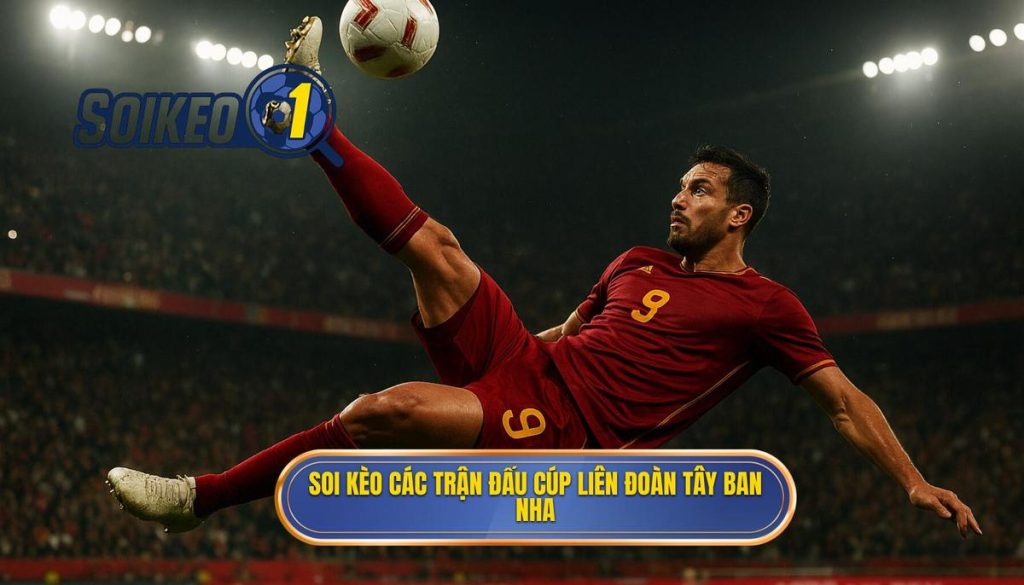 Soi kèo các trận đấu cúp liên đoàn Tây Ban Nha