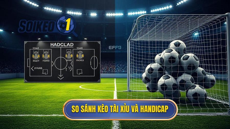 2. So sánh kèo Tài Xỉu và Handicap